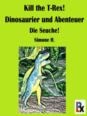 cover image of Kill the T-Rex! Dinosaurier und Abenteuer